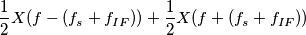 \frac{1}{2}X(f-(f_s+f_{IF}))+\frac{1}{2}X(f+(f_s+f_{IF}))