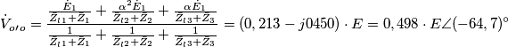 \dot{V}_o_{\prime}_o=\frac{\frac{\dot{E}_1}{\bar{Z}_l_1+\bar{Z}_1}+\frac{\alpha ^2\dot{E}_1}{\bar{Z}_l_2+\bar{Z}_2}+\frac{\alpha \dot{E}_1}{\bar{Z}_l_3+\bar{Z}_3}}{\frac{1}{\bar{Z}_l_1+\bar{Z}_1}+\frac{1}{\bar{Z}_l_2+\bar{Z}_2}+\frac{1}{\bar{Z}_l_3+\bar{Z}_3}}=(0,213-j0450)\cdot E=0,498 \cdot E \angle (-64,7)^{\circ}