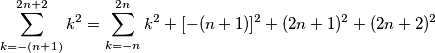 \sum_{k=-(n+1)}^{2n+2}k^{2}=\sum_{k=-n}^{2n}k^{2}+[-(n+1)]^2+(2n+1)^2+(2n+2)^2