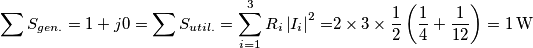 \sum{S_{gen.}}=1+j0=\sum{S_{util.}}=\sum\limits_{i=1}^{3}{R_{i}\left| I_{i} \right|^{2}=}2\times 3\times \frac{1}{2}\left( \frac{1}{4}+\frac{1}{12} \right)=1\,\text{W} \sum{S_{gen.}}=1+j0=\sum{S_{util.}}=\sum\limits_{i=1}^{3}{R_{i}\left| I_{i} \right|^{2}=}2\times 3\times \frac{1}{2}\left( \frac{1}{4}+\frac{1}{12} \right)=1\,\text{W}