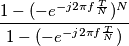 \frac{1-(-e^{-j 2 \pi f \frac {T}{N}})^N}{1-(-e^{-j 2 \pi f \frac{T}{N}})}