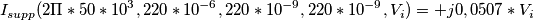 I_{supp}(2\Pi *50*10^{3} , 220*10^{-6}, 220*10^{-9}, 220*10^{-9}, V_{i})=+j0,0507*V_{i} I_{supp}(2\Pi *50*10^{3} , 220*10^{-6}, 220*10^{-9}, 220*10^{-9}, V_{i})=+j0,0507*V_{i}