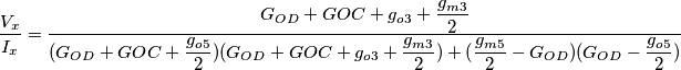 \dfrac{V_x}{I_x}=\dfrac{G_{OD}+G{OC}+g_{o3}+\dfrac{g_{m3}}{2}}{(G_{OD}+G{OC}+\dfrac{g_{o5}}{2})(G_{OD}+G{OC}+g_{o3}+\dfrac{g_{m3}}{2})+(\dfrac{g_{m5}}{2}-G_{OD})(G_{OD}-\dfrac{g_{o5}}{2})} \dfrac{V_x}{I_x}=\dfrac{G_{OD}+G{OC}+g_{o3}+\dfrac{g_{m3}}{2}}{(G_{OD}+G{OC}+\dfrac{g_{o5}}{2})(G_{OD}+G{OC}+g_{o3}+\dfrac{g_{m3}}{2})+(\dfrac{g_{m5}}{2}-G_{OD})(G_{OD}-\dfrac{g_{o5}}{2})}