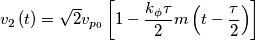 v_{2}\left( t \right)=\sqrt{2}v_{p_{0}}\left[ 1-\frac{k_{\phi }\tau }{2}m\left( t-\frac{\tau }{2} \right) \right]