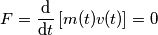 F = \frac{\text{d}}{\text{d} t}\,[m(t)v(t)] = 0