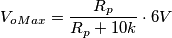 V_{oMax} = \frac{R_p}{R_p + 10k}\cdot 6V V_{oMax} = \frac{R_p}{R_p + 10k}\cdot 6V