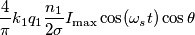 \frac{4}{\pi}k_1q_1\frac{n_1}{2\sigma }I_{\text{max}}\cos (\omega_st)\cos \theta \frac{4}{\pi}k_1q_1\frac{n_1}{2\sigma }I_{\text{max}}\cos (\omega_st)\cos \theta