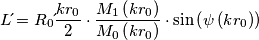 L \acute{} = R_{0} \acute{} \frac{k r_{0}}{2} \cdot \frac{M_{1} \left( k r_{0} \right)}{ M_{0} \left( k r_{0} \right)} \cdot \sin \left(\psi \left( kr_{0} \right) \right) L \acute{} = R_{0} \acute{} \frac{k r_{0}}{2} \cdot \frac{M_{1} \left( k r_{0} \right)}{ M_{0} \left( k r_{0} \right)} \cdot \sin \left(\psi \left( kr_{0} \right) \right)
