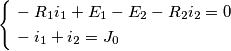 \left\{ \begin{align}
  & -R_{1}i_{1}+E_{1}-E_{2}-R_{2}i_{2}=0 \\ 
 & -i_{1}+i_{2}=J_{0} \\ 
\end{align} \right.