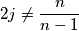 2j\neq \frac{n}{n-1} 2j\neq \frac{n}{n-1}