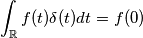 \int_\mathbb{R}f(t)\delta(t)dt=f(0)