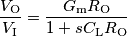 {V_\text{O} \over V_\text{I}} = {G_\text{m}R_\text{O} \over 1 + sC_\text{L}R_\text{O}}