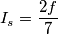 I_{s}= \frac {2f} {7} I_{s}= \frac {2f} {7}