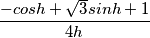 \frac{-cosh+\sqrt{3}sinh+1}{4h} \frac{-cosh+\sqrt{3}sinh+1}{4h}