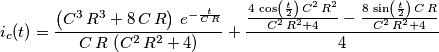 i_c(t)={{\left(C^3\,R^3+8\,C\,R\right)\,e^ {- {{t}\over{C\,R}} }}\over{C\,
R\,\left(C^2\,R^2+4\right)}}+{{{{4\,\cos \left({{t}\over{2}}\right)
\,C^2\,R^2}\over{C^2\,R^2+4}}-{{8\,\sin \left({{t}\over{2}}\right)\,
C\,R}\over{C^2\,R^2+4}}}\over{4}} i_c(t)={{\left(C^3\,R^3+8\,C\,R\right)\,e^ {- {{t}\over{C\,R}} }}\over{C\,
R\,\left(C^2\,R^2+4\right)}}+{{{{4\,\cos \left({{t}\over{2}}\right)
\,C^2\,R^2}\over{C^2\,R^2+4}}-{{8\,\sin \left({{t}\over{2}}\right)\,
C\,R}\over{C^2\,R^2+4}}}\over{4}}