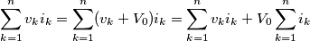 \sum_{k=1}^n v_ki_k = \sum_{k=1}^n (v_k+V_0)i_k = \sum_{k=1}^n v_k i_k+ V_0\sum_{k=1}^n i_k \sum_{k=1}^n v_ki_k = \sum_{k=1}^n (v_k+V_0)i_k = \sum_{k=1}^n v_k i_k+ V_0\sum_{k=1}^n i_k