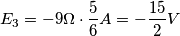 E_3=- 9\Omega \cdot  \frac{5}{6} A= -\frac{15}{2} V