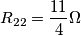 \[R_{22}= \frac{11}{4}\Omega\]