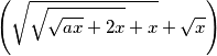 \left(\sqrt{\sqrt{\sqrt{a x}+2 x}+x}+\sqrt{x}\right)