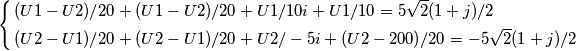 \left\{
\begin{aligned}
&
(U1-U2)/20 + (U1-U2)/20 + U1/10i + U1/10=5\sqrt{2}(1+j)/2\\
&(U2-U1)/20+(U2-U1)/20 + U2/-5i + (U2-200)/20 =-5\sqrt2(1+j)/2\\
\end{aligned}
\right. \left\{
\begin{aligned}
&
(U1-U2)/20 + (U1-U2)/20 + U1/10i + U1/10=5\sqrt{2}(1+j)/2\\
&(U2-U1)/20+(U2-U1)/20 + U2/-5i + (U2-200)/20 =-5\sqrt2(1+j)/2\\
\end{aligned}
\right.