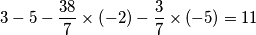 3-5-\frac{38}{7}\times \left( -2 \right)-\frac{3}{7}\times (-5)=11\,