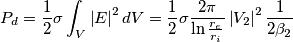 P_d=\frac{1}{2}\sigma \int_{V}\left | E \right |^2 dV=\frac{1}{2}\sigma\frac{2\pi}{\ln\frac{r_e}{r_i}}\left | V_2 \right |^2\frac{1}{2\beta_2}