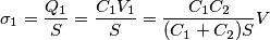 \sigma_1 = \frac{Q_1}{S} = \frac{C_1 V_1}{S} = \frac{C_1 C_2}{(C_1 + C_2)S}V \sigma_1 = \frac{Q_1}{S} = \frac{C_1 V_1}{S} = \frac{C_1 C_2}{(C_1 + C_2)S}V