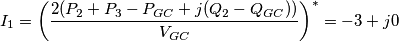 I_{1}=\left( \frac{2(P_{2}+P_{3}-P_{GC}+j(Q_{2}-Q_{GC}))}{V_{GC}} \right)^{*}=-3+j0