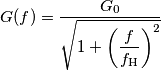 G(f) = \frac{G_0}{\sqrt{1+\left(\dfrac{f}{f_\text{H}}\right)^2}} G(f) = \frac{G_0}{\sqrt{1+\left(\dfrac{f}{f_\text{H}}\right)^2}}
