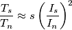 \frac{T_{s}}{T_{n}}\approx s\left( \frac{\,I_{s}}{I_{n}} \right)^{2} \frac{T_{s}}{T_{n}}\approx s\left( \frac{\,I_{s}}{I_{n}} \right)^{2}