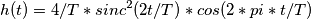 h(t) = 4/T*sinc^2(2t/T)*cos(2*pi*t/T)