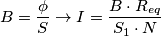 B={\phi \over S}  \rightarrow I = {B \cdot R_{eq} \over S_1 \cdot N}