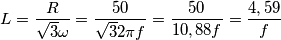 L = \frac{R}{\sqrt{3}\omega} = \frac{50}{\sqrt{3} 2\pi f} = \frac{50}{10,88f} = \frac{4,59}{f}