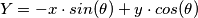 Y =  -x  \cdot sin(\theta) + y  \cdot  cos(\theta)