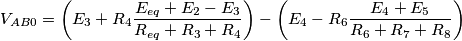 {{V}_{AB0}}=\left( {{E}_{3}}+{{R}_{4}}\frac{{{E}_{eq}}+{{E}_{2}}-{{E}_{3}}}{{{R}_{eq}}+{{R}_{3}}+{{R}_{4}}} \right)-\left( {{E}_{4}}-{{R}_{6}}\frac{{{E}_{4}}+{{E}_{5}}}{{{R}_{6}}+{{R}_{7}}+{{R}_{8}}} \right)