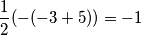 \frac{1}{2}(-(-3+5))=-1 \frac{1}{2}(-(-3+5))=-1