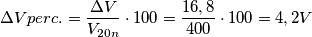 \Delta Vperc.=\frac{\Delta V}{V_{20n}}\cdot 100=\frac{16,8}{400}\cdot 100=4,2V% \Delta Vperc.=\frac{\Delta V}{V_{20n}}\cdot 100=\frac{16,8}{400}\cdot 100=4,2V%