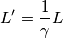L^\prime = \frac{1}{\gamma}L