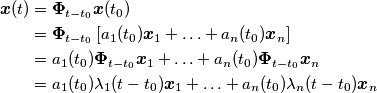 \begin{align}\boldsymbol{x}(t) &= \boldsymbol{\Phi}_{t-t_0}\boldsymbol{x}(t_0) \\
&= \boldsymbol{\Phi}_{t-t_0}\left[a_1(t_0)\boldsymbol{x}_1+\ldots+a_n(t_0)\boldsymbol{x}_n\right] \\
&= a_1(t_0)\boldsymbol{\Phi}_{t-t_0}\boldsymbol{x}_1+\ldots+a_n(t_0)\boldsymbol{\Phi}_{t-t_0}\boldsymbol{x}_n \\
&=  a_1(t_0)\lambda_1(t-t_0)\boldsymbol{x}_1+\ldots+a_n(t_0)\lambda_n(t-t_0)\boldsymbol{x}_n
\end{align}