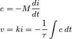 \begin{align}
  & e=-M\frac{di}{dt} \\ 
 & v=ki=-\frac{1}{\tau }\int{e\,dt} \\ 
\end{align}