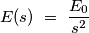 E(s)\ =\ \frac{E_0}{s^2}