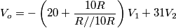 V_o=-\left(20+\frac{10R}{R//10R}\right)V_1 + 31V_2 V_o=-\left(20+\frac{10R}{R//10R}\right)V_1 + 31V_2