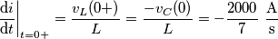 {{\left. \frac{\text{d}i}{\text{d}t} \right|}_{t=0+}}=\frac{{{v}_{L}}(0+)}{L}=\frac{-{{v}_{C}}(0)}{L}=-\frac{2000}{7}\,\,\frac{\text{A}}{\text{s}}