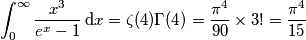 \int_{0}^{\infty }{\frac{{{x}^{3}}}{{{e}^{x}}-1}\,}\text{d}x=\zeta (4)\Gamma (4)=\frac{{{\pi }^{4}}}{90}\times 3!=\frac{{{\pi }^{4}}}{15}\quad \quad