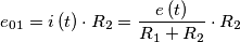 e_{01}=i\left ( t \right )\cdot R_{2}=\frac{e\left ( t \right )}{R_{1}+R_{2}}\cdot R_{2}