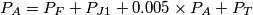 P_{A}=P_{F}+P_{J1}+0.005\times P_{A}+P_{T} P_{A}=P_{F}+P_{J1}+0.005\times P_{A}+P_{T}