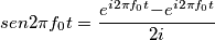sen 2\pi f_0 t = \frac {e^{i 2 \pi f_0 t } {- e^{i 2 \pi f_0 t   } }}{2i}