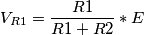V_{R1}=\frac{R1}{R1+R2}*E V_{R1}=\frac{R1}{R1+R2}*E