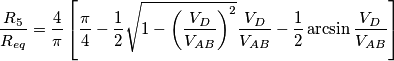 \frac{R_5}{R_{eq}}=\frac{4}{\pi}\left[  \frac{\pi}{4} -\frac{1}{2}\sqrt{1-\left(\frac{V_D}{V_{AB}}\right)^2}\frac{V_D}{V_{AB}}-\frac{1}{2}\arcsin{\frac{V_D}{V_{AB}}} \right]