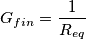 G_{fin}=\frac{1}{R_{eq}}